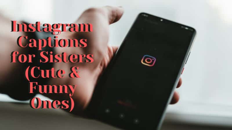 Instagram Captions for Sisters (Cute & Funny Ones)