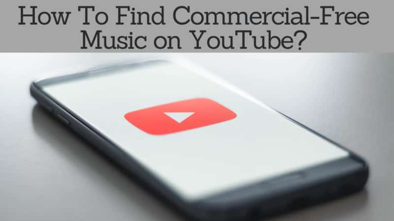 how to Find Commercial-Free Music on YouTube