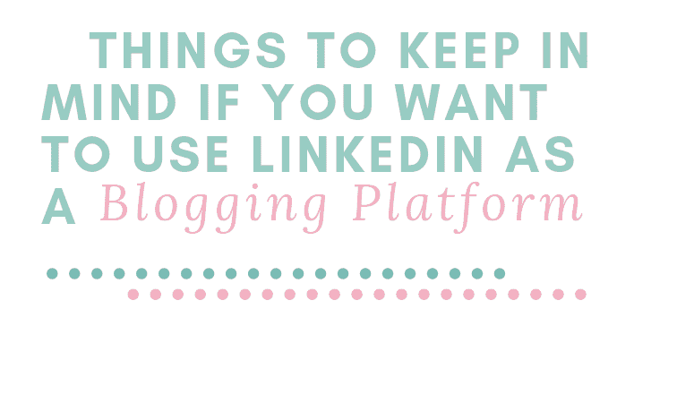 Dingen om in gedachten te houden om LinkedIn als Blogging Platform te gebruiken